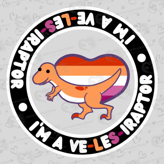 An velociraptor themed after the lesbian flag standing before a lesbian flag-themed heart, text around in black border reads: "I'm a ve-LES-iraptor" twice